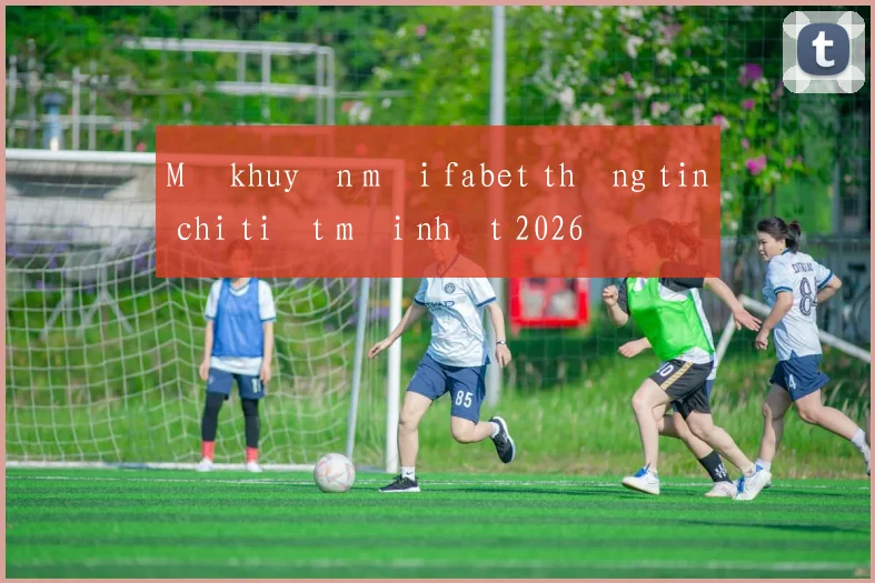Mã khuyến mãi fabet thông tin chi tiết mới nhất 2026