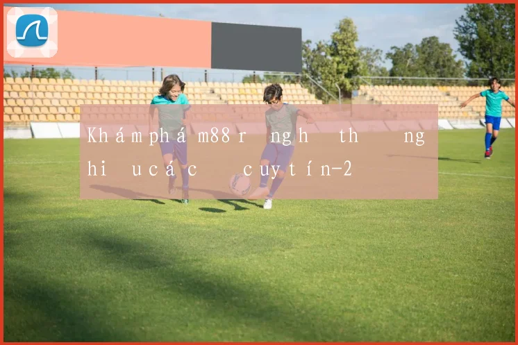 Khám phá m88 rồng hổ thương hiệu cá cược uy tín
